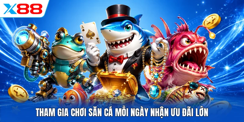 Tham gia chơi săn cá mỗi ngày nhận ưu đãi lớn 